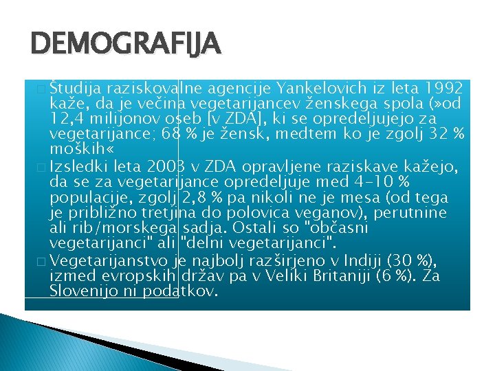 DEMOGRAFIJA � Študija raziskovalne agencije Yankelovich iz leta 1992 kaže, da je večina vegetarijancev