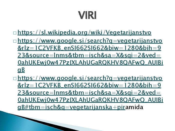 VIRI � https: //sl. wikipedia. org/wiki/Vegetarijanstvo � https: //www. google. si/search? q=vegetarijanstvo &rlz=1 C