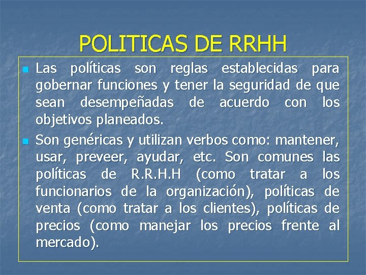 POLITICAS DE RRHH n n Las políticas son reglas establecidas para gobernar funciones y