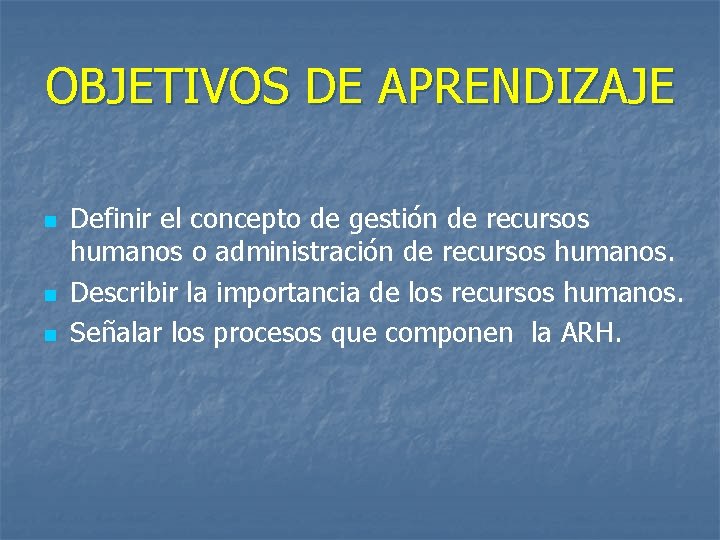 OBJETIVOS DE APRENDIZAJE n n n Definir el concepto de gestión de recursos humanos