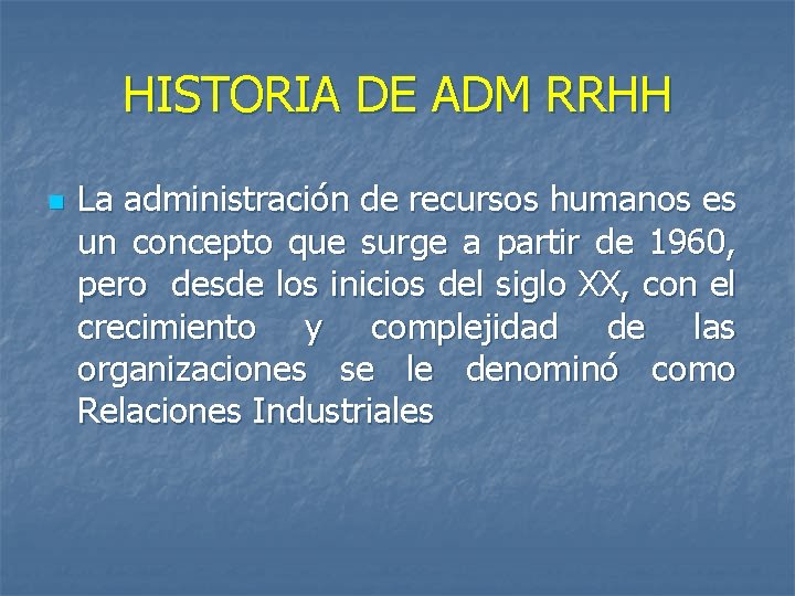 HISTORIA DE ADM RRHH n La administración de recursos humanos es un concepto que