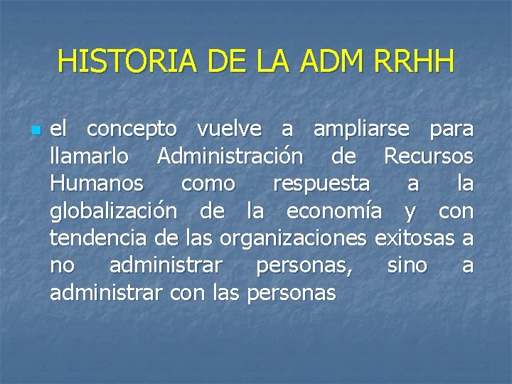 HISTORIA DE LA ADM RRHH n el concepto vuelve a ampliarse para llamarlo Administración