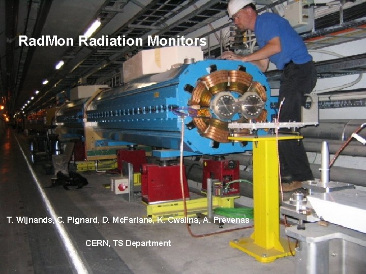 Rad. Mon Radiation Monitors T. Wijnands, C. Pignard, D. Mc. Farlane, K. Cwalina, A.