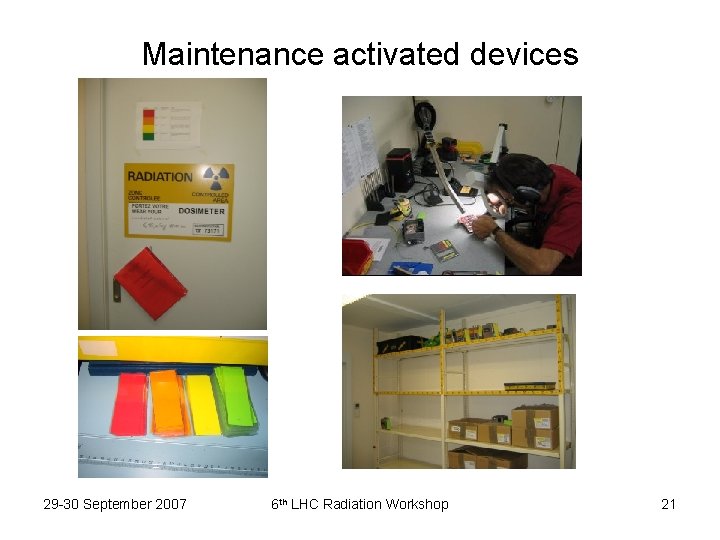 Maintenance activated devices 29 -30 September 2007 6 th LHC Radiation Workshop 21 