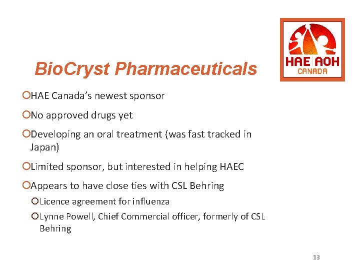 Bio. Cryst Pharmaceuticals ¡HAE Canada’s newest sponsor ¡No approved drugs yet ¡Developing an oral