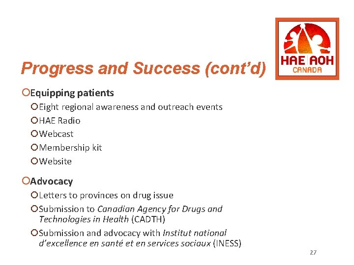 Progress and Success (cont’d) ¡Equipping patients ¡Eight regional awareness and outreach events ¡HAE Radio