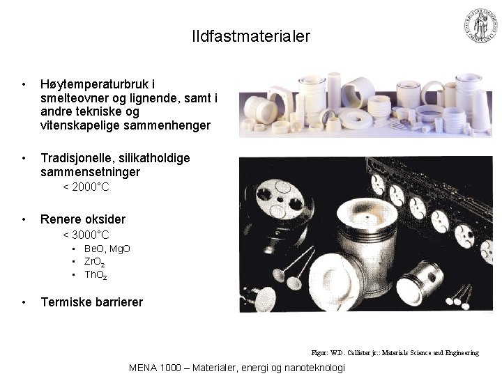 Ildfastmaterialer • Høytemperaturbruk i smelteovner og lignende, samt i andre tekniske og vitenskapelige sammenhenger