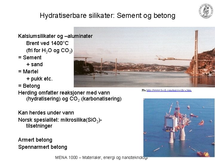 Hydratiserbare silikater: Sement og betong Kalsiumsilikater og –aluminater Brent ved 1400°C (fri for H