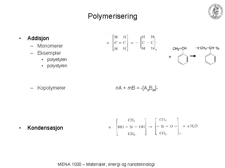 Polymerisering • Addisjon – Monomerer – Eksempler n • polyetylen • polystyren – Kopolymerer