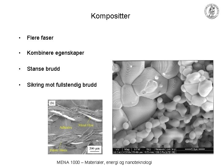 Kompositter • Flere faser • Kombinere egenskaper • Stanse brudd • Sikring mot fullstendig