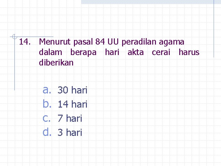 14. Menurut pasal 84 UU peradilan agama dalam berapa hari akta cerai harus diberikan