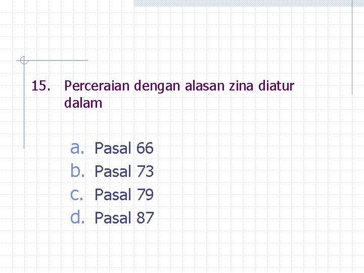 15. Perceraian dengan alasan zina diatur dalam a. b. c. d. Pasal 66 73