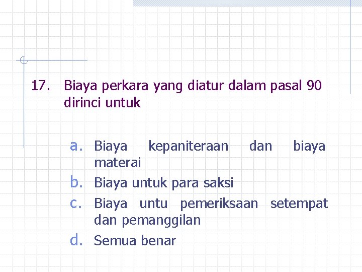 17. Biaya perkara yang diatur dalam pasal 90 dirinci untuk a. Biaya kepaniteraan dan