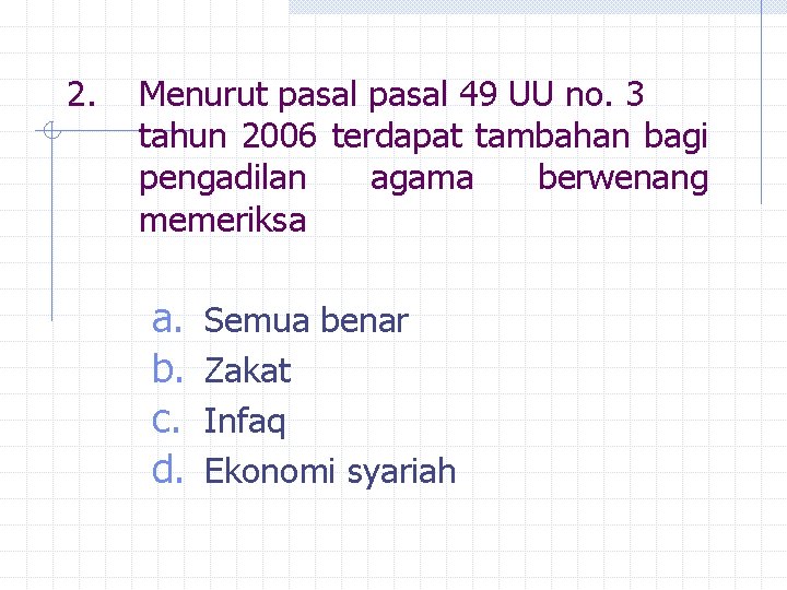 2. Menurut pasal 49 UU no. 3 tahun 2006 terdapat tambahan bagi pengadilan agama