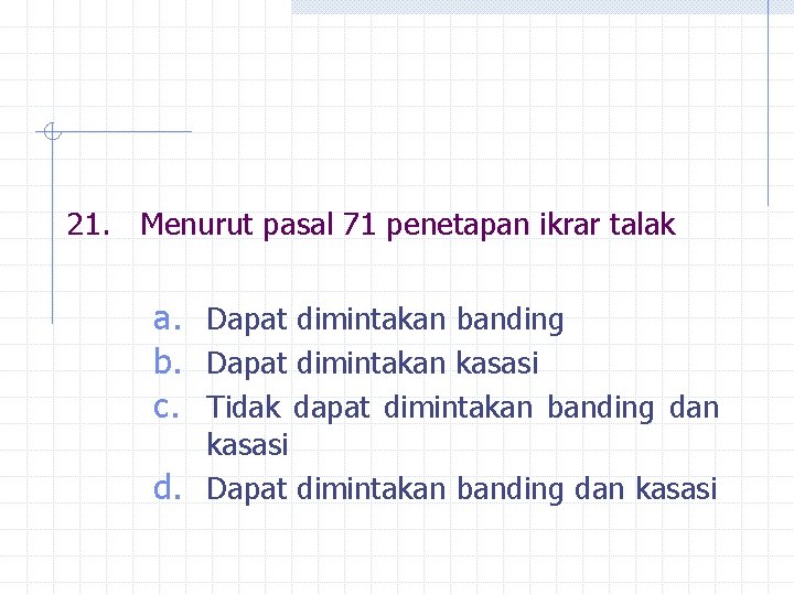 21. Menurut pasal 71 penetapan ikrar talak a. Dapat dimintakan banding b. Dapat dimintakan