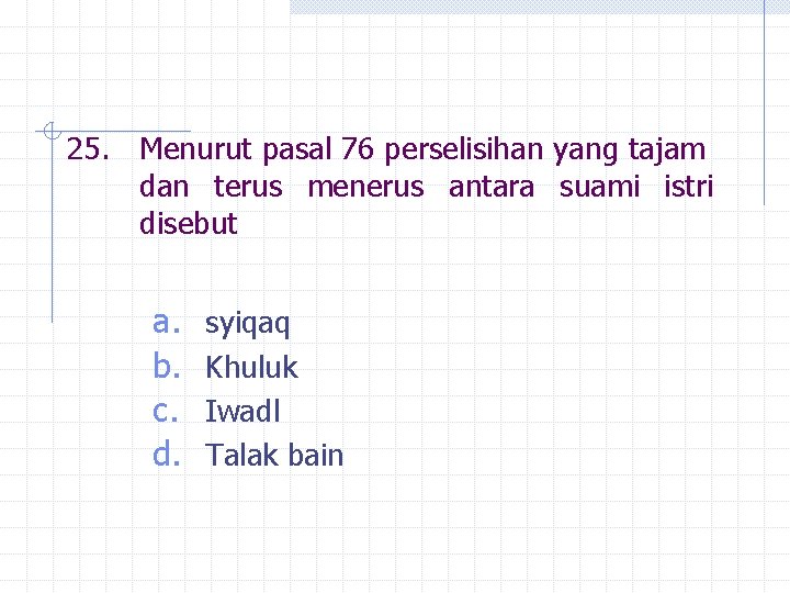 25. Menurut pasal 76 perselisihan yang tajam dan terus menerus antara suami istri disebut