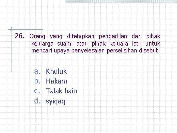 26. Orang yang ditetapkan pengadilan dari pihak keluarga suami atau pihak keluara istri untuk