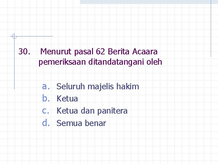 30. Menurut pasal 62 Berita Acaara pemeriksaan ditandatangani oleh a. b. c. d. Seluruh