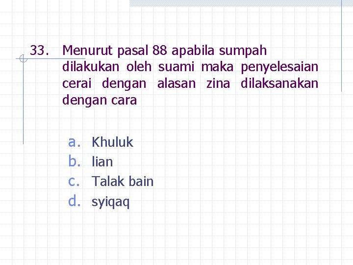 33. Menurut pasal 88 apabila sumpah dilakukan oleh suami maka penyelesaian cerai dengan alasan