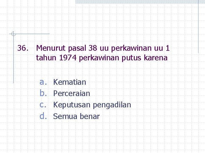 36. Menurut pasal 38 uu perkawinan uu 1 tahun 1974 perkawinan putus karena a.