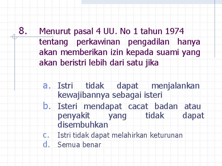 8. Menurut pasal 4 UU. No 1 tahun 1974 tentang perkawinan pengadilan hanya akan