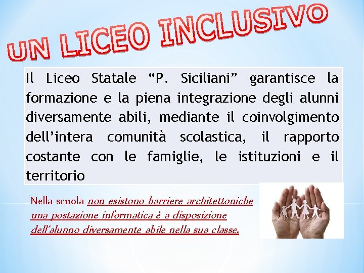 Il Liceo Statale “P. Siciliani” garantisce la formazione e la piena integrazione degli alunni