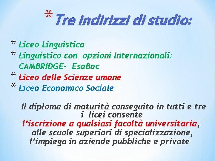 *Tre indirizzi di studio: * Liceo Linguistico * Linguistico con opzioni Internazionali: CAMBRIDGE- Esa.