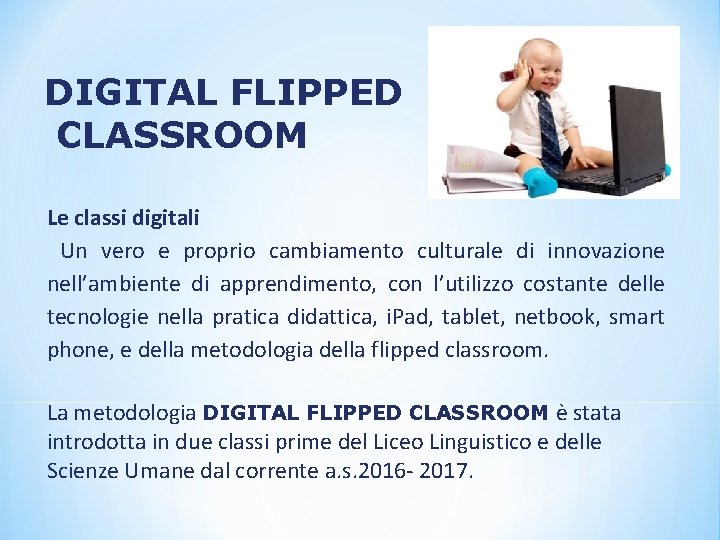 DIGITAL FLIPPED CLASSROOM Le classi digitali Un vero e proprio cambiamento culturale di innovazione