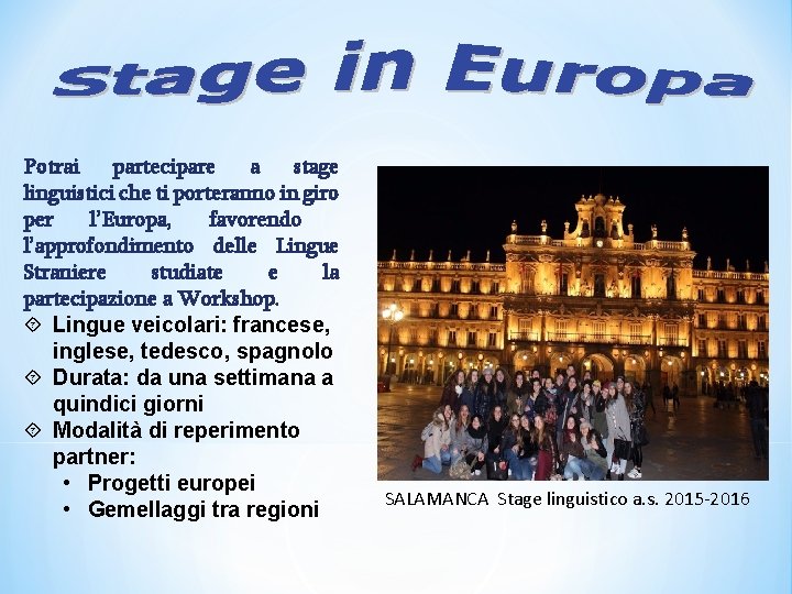 Potrai partecipare a stage linguistici che ti porteranno in giro per l’Europa, favorendo l’approfondimento