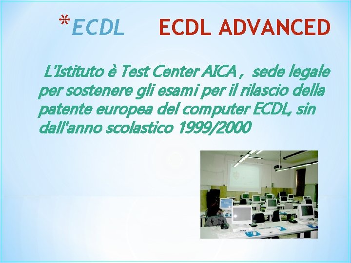 *ECDL ADVANCED L'Istituto è Test Center AICA , sede legale per sostenere gli esami