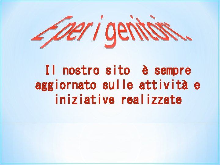 Il nostro sito è sempre aggiornato sulle attività e iniziative realizzate 