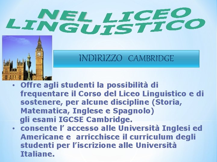 INDIRIZZO CAMBRIDGE • Offre agli studenti la possibilità di frequentare il Corso del Liceo