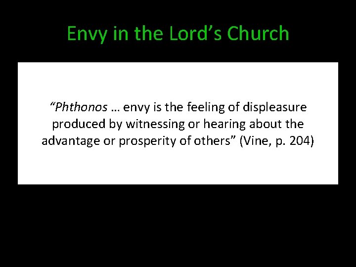 Envy in the Lord’s Church “Phthonos … envy is the feeling of displeasure produced