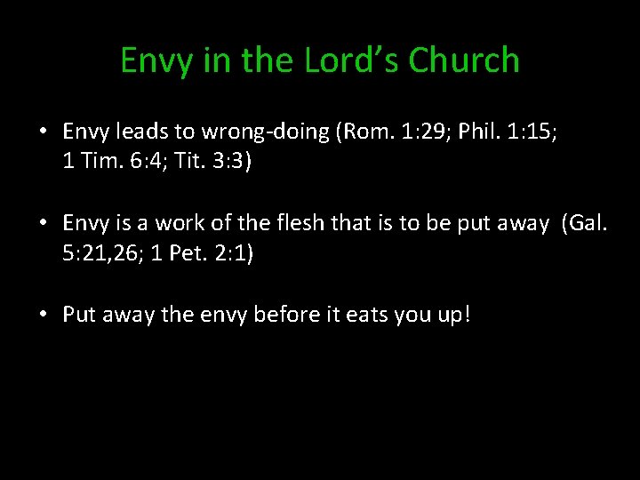 Envy in the Lord’s Church • Envy leads to wrong-doing (Rom. 1: 29; Phil.