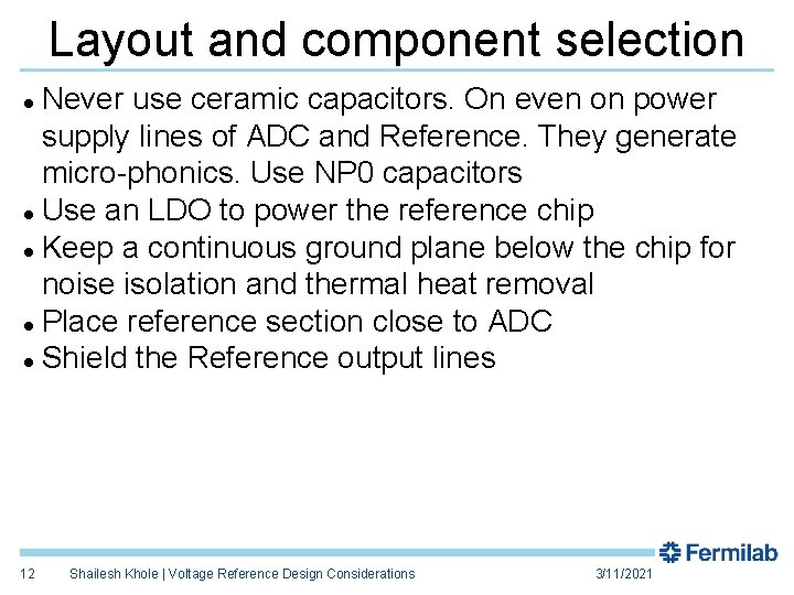 Layout and component selection Never use ceramic capacitors. On even on power supply lines