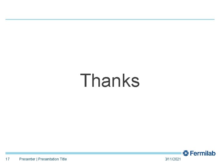 Thanks 17 Presenter | Presentation Title 3/11/2021 