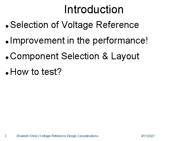 Introduction Selection of Voltage Reference Improvement in the performance! Component Selection & Layout How