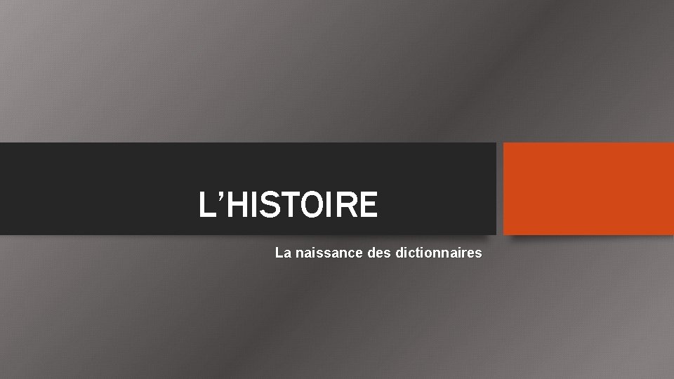 L’HISTOIRE La naissance des dictionnaires 