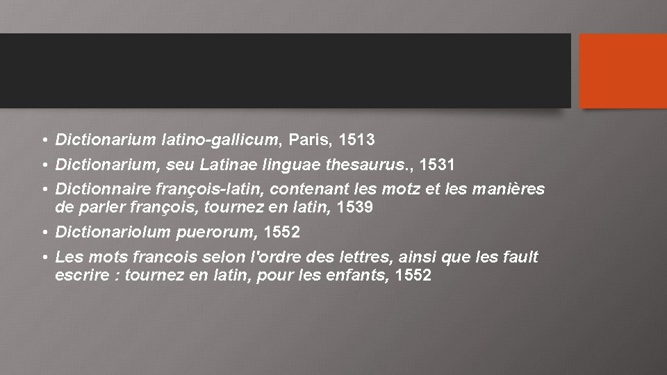  • Dictionarium latino-gallicum, Paris, 1513 • Dictionarium, seu Latinae linguae thesaurus. , 1531