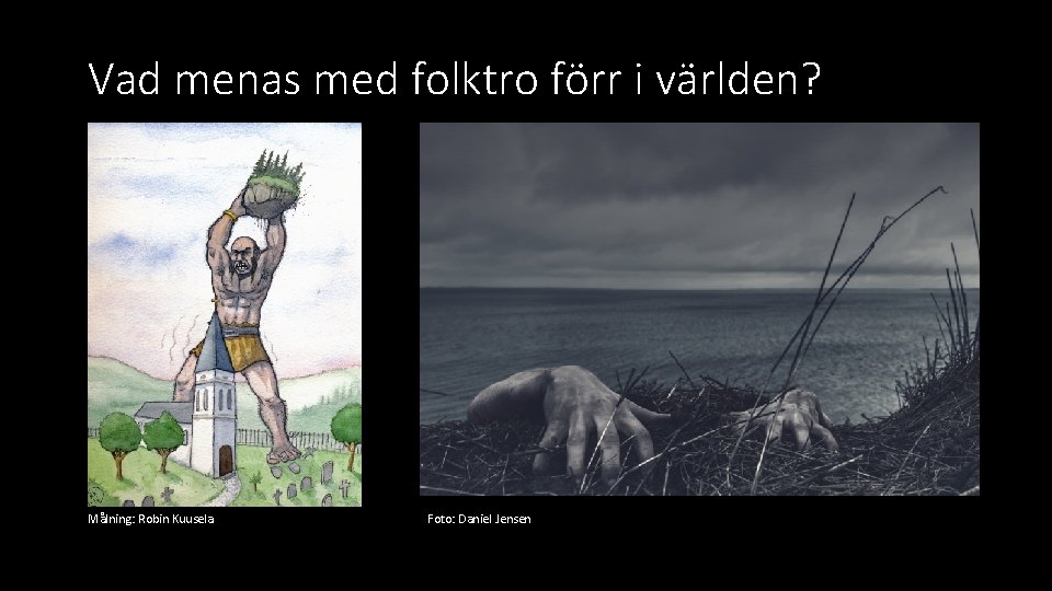 Vad menas med folktro förr i världen? Målning: Robin Kuusela Foto: Daniel Jensen 