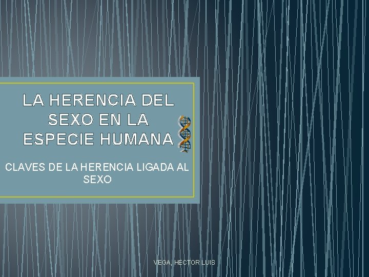 LA HERENCIA DEL SEXO EN LA ESPECIE HUMANA CLAVES DE LA HERENCIA LIGADA AL