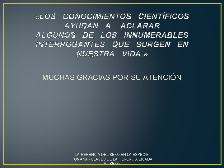 «LOS CONOCIMIENTOS CIENTÍFICOS AYUDAN A ACLARAR ALGUNOS DE LOS INNUMERABLES INTERROGANTES QUE SURGEN «LOS CONOCIMIENTOS CIENTÍFICOS AYUDAN A ACLARAR ALGUNOS DE LOS INNUMERABLES INTERROGANTES QUE SURGEN