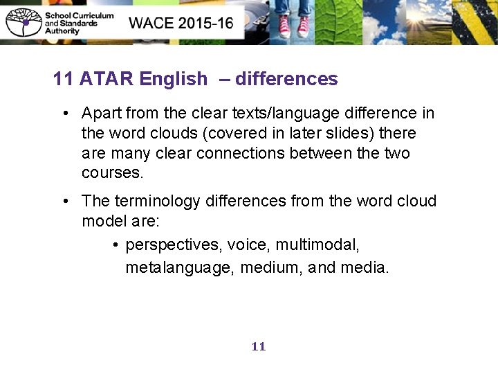  • 11 ATAR English – differences • Apart from the clear texts/language difference