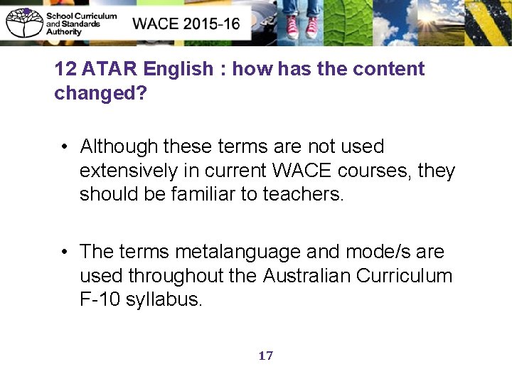  • 12 ATAR English : how has the content changed? • Although these