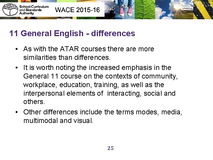 11 General English - differences • As with the ATAR courses there are more