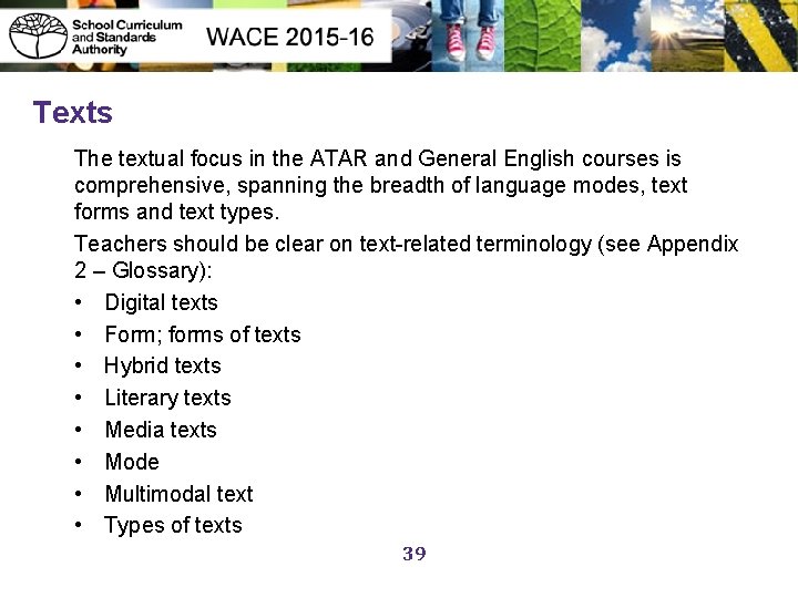 Texts The textual focus in the ATAR and General English courses is comprehensive, spanning