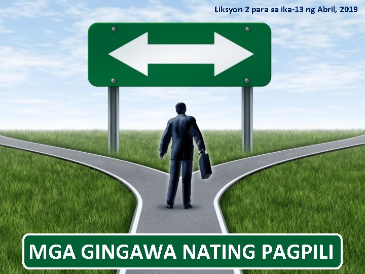 Liksyon 2 para sa ika-13 ng Abril, 2019 MGA GINGAWA NATING PAGPILI 