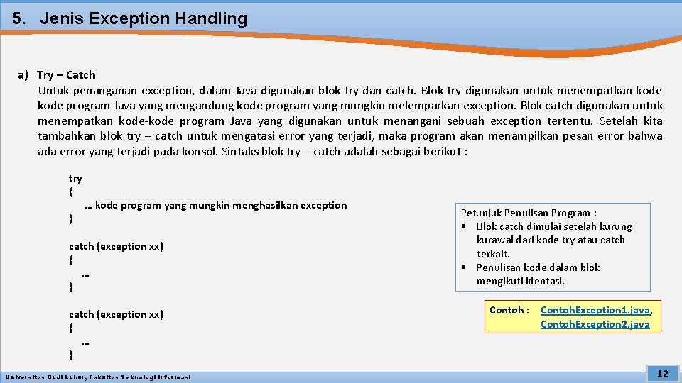 5. Jenis Exception Handling a) Try – Catch Untuk penanganan exception, dalam Java digunakan