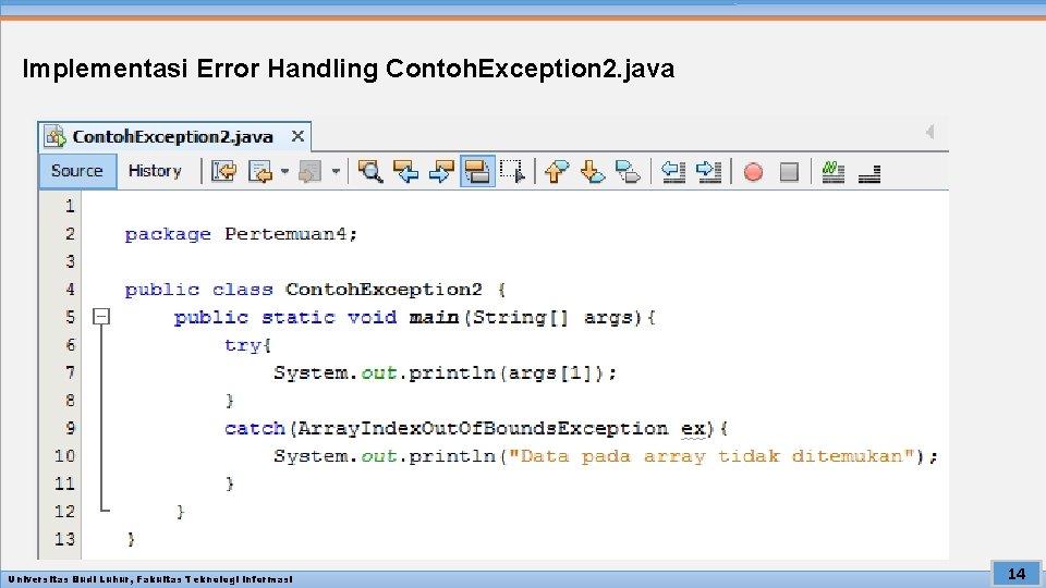 Implementasi Error Handling Contoh. Exception 2. java Universitas Budi Luhur, Fakultas Teknologi Informasi 14 Implementasi Error Handling Contoh. Exception 2. java Universitas Budi Luhur, Fakultas Teknologi Informasi 14