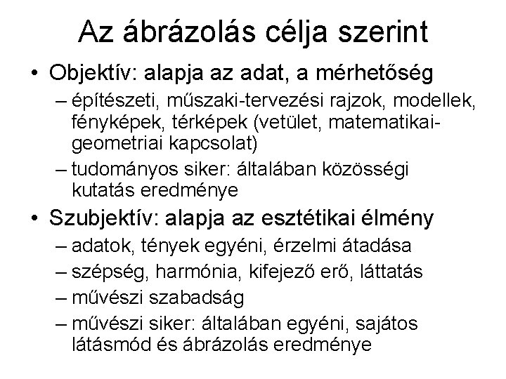 Az ábrázolás célja szerint • Objektív: alapja az adat, a mérhetőség – építészeti, műszaki-tervezési